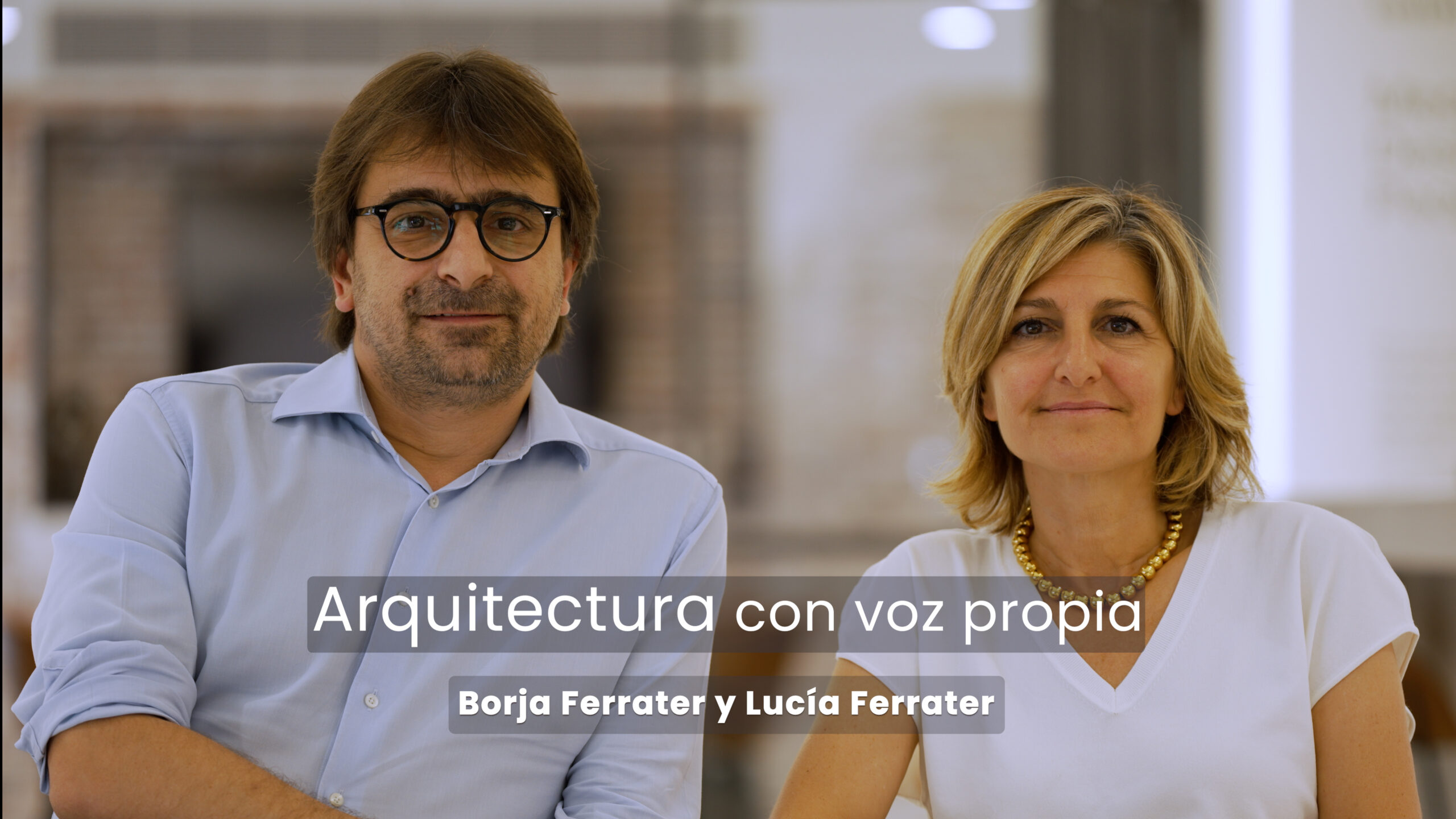 Borja y Lucía Ferrater: «El gran reto es que el arquitecto vuelva a ser el protagonista de las decisiones y de las transformaciones sociales»