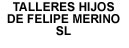 TALLERES HIJOS DE FELIPE MERINO SL